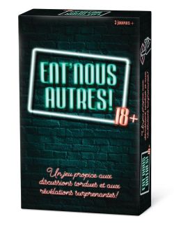 JEU ENT'NOUS AUTRES! 18 ANS +